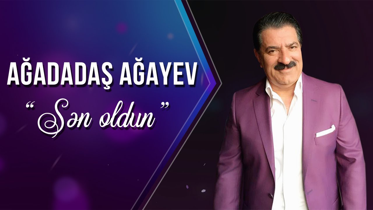 Ağadadaş Ağayev – Sən Oldun Mp3 Yüklə