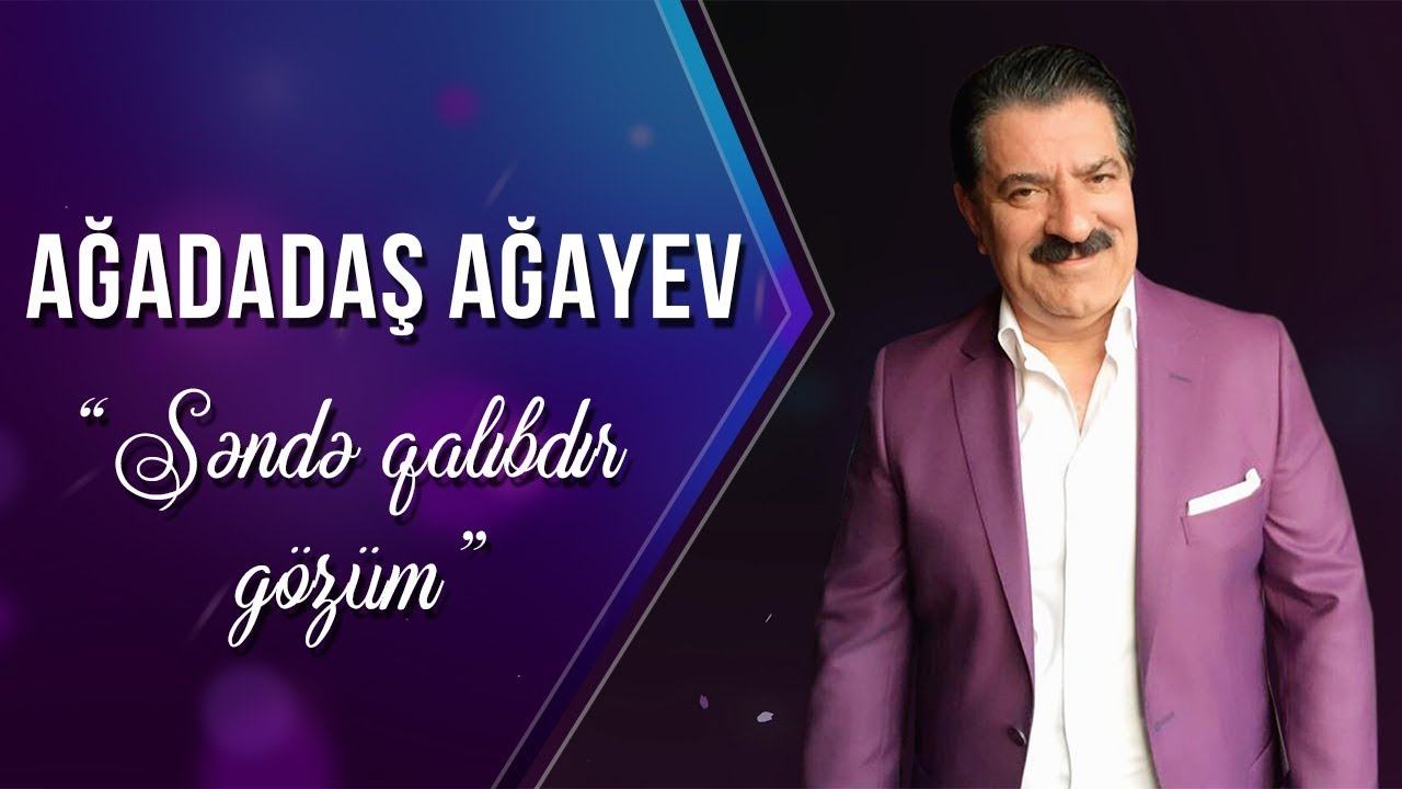 Ağadadaş Ağayev – Səndə Qalıbdır Gözüm Mp3 Yüklə
