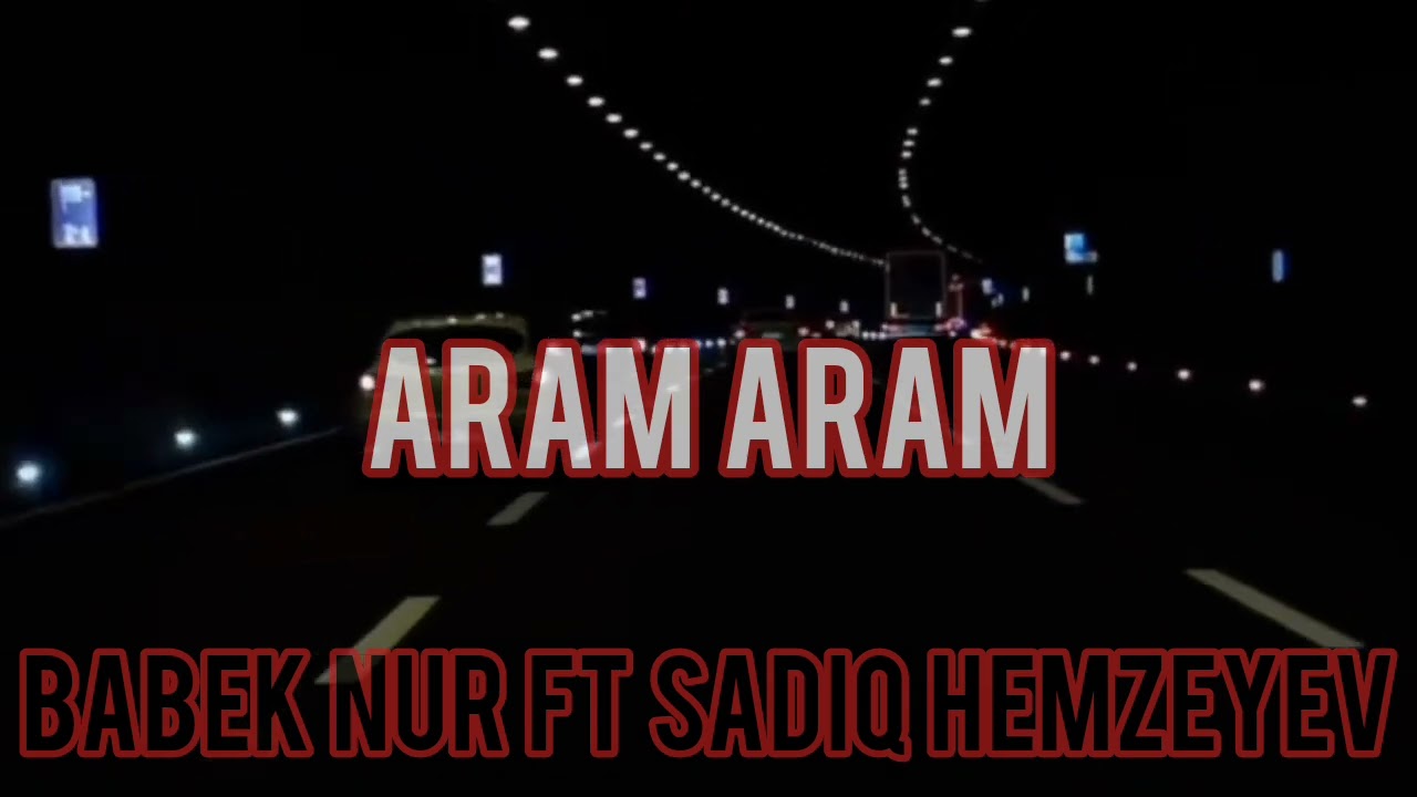 Babek Nur ft Sadiq Hemzeyev-Aram Aram Mp3 Yüklə
