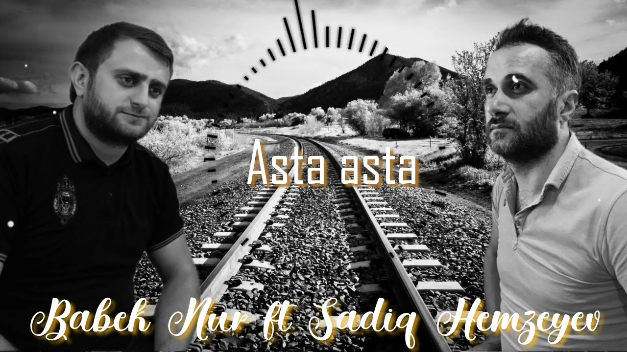 Babek Nur ft Sadiq Hemzeyev-Asta Asta2022 Mp3 Yüklə