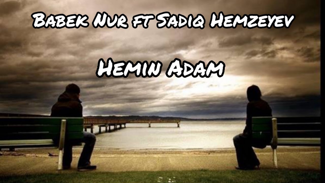 Babek Nur ft Sadiq Hemzeyev-Hemin Adam2023 Mp3 Yüklə