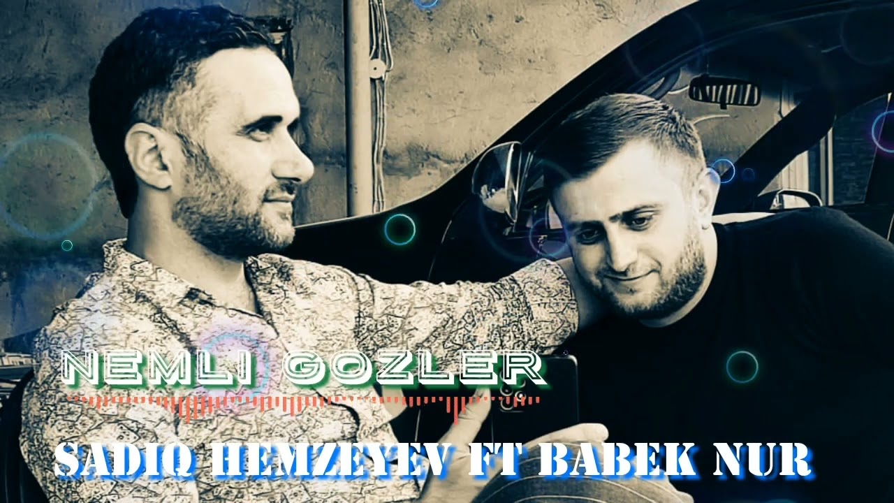 Babek Nur ft Sadiq Hemzeyev-Nemli Gozler2022 Mp3 Yüklə