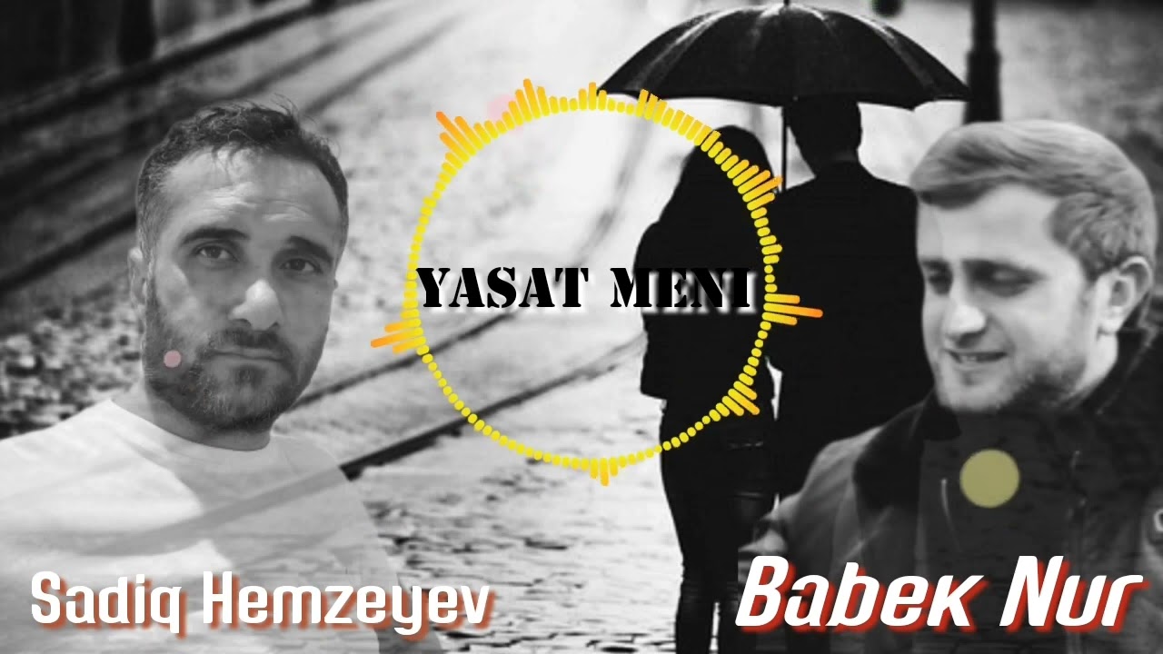 Babek Nur ft Sadiq Hemzeyev-Yasat Meni2022 Mp3 Yüklə