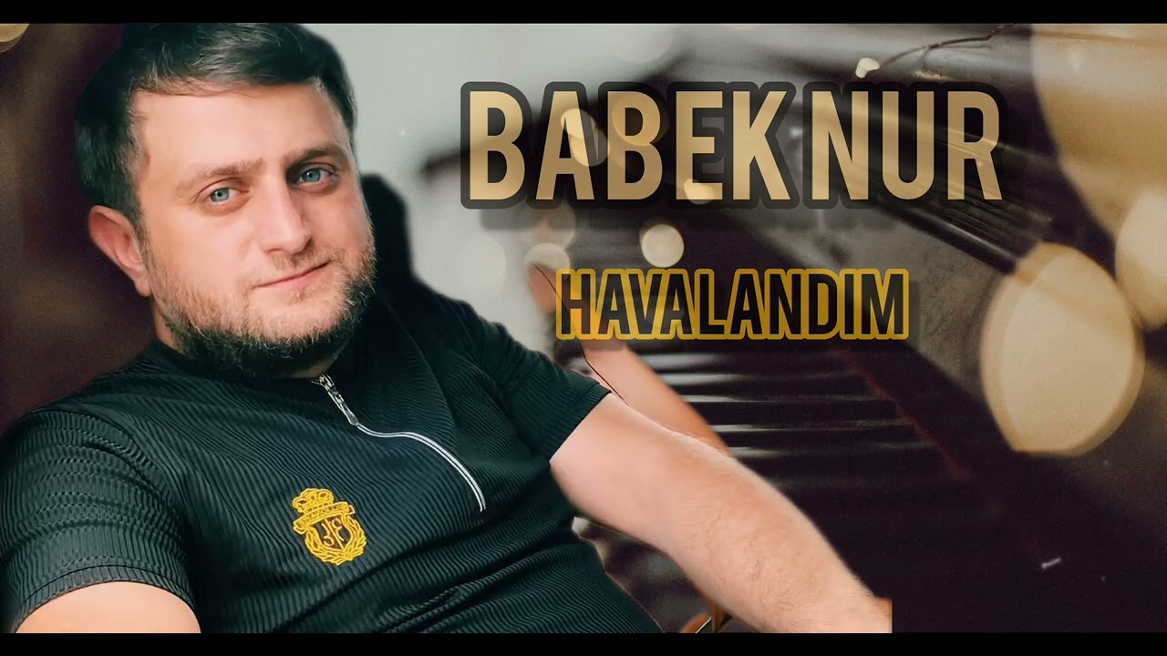 Babek Nur - Havalandim 2025 Mp3 Yüklə