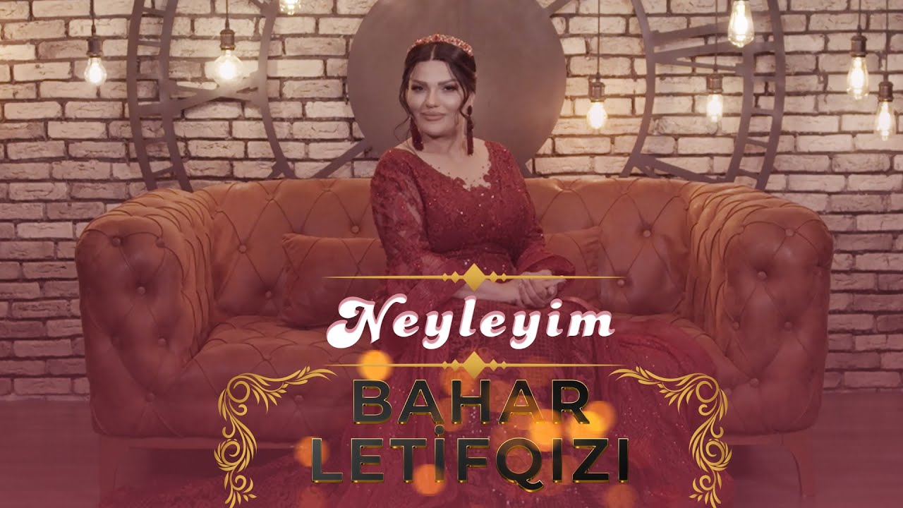 Bahar Letifqızı - Neyləyim(Official Music Video) Mp3 Yüklə