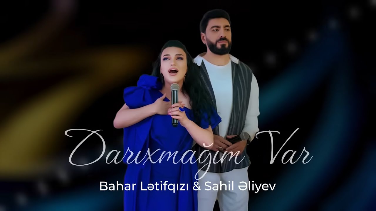 Bahar Lətifqızı & Sahil Əliyev - Darıxmağım Var Mp3 Yüklə