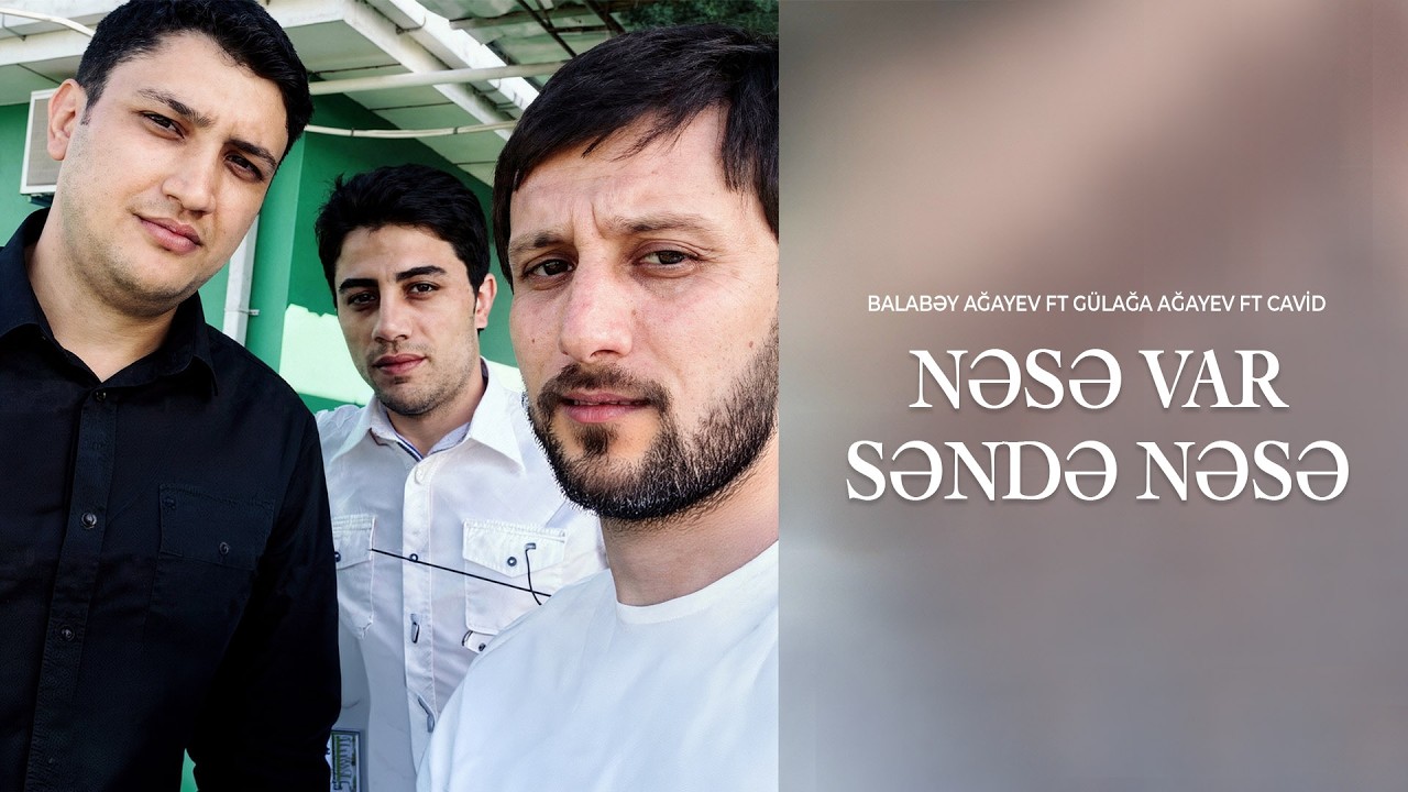 Balabəy Ağayev ft Gülağa Ağayev ft Cavid - Nəsə Var Səndə Nəsə Mp3 Yüklə
