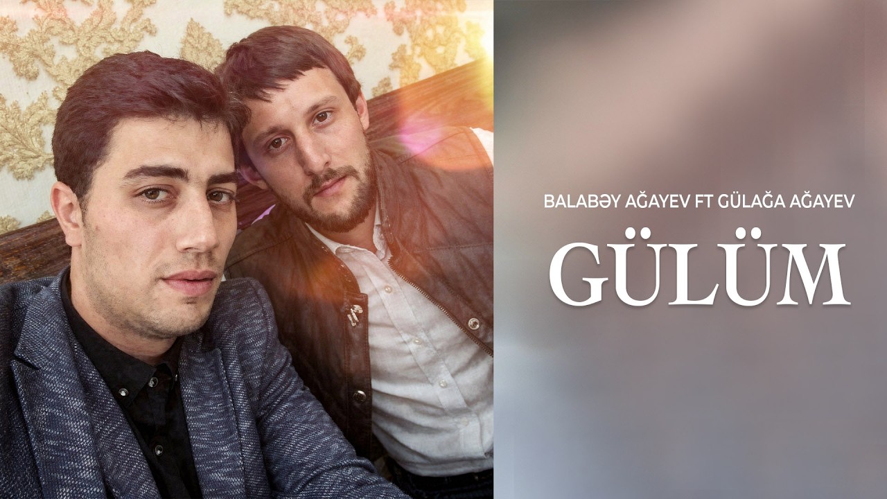 Balabəy Ağayev ft Gülağa Ağayev - Gülüm Mp3 Yüklə