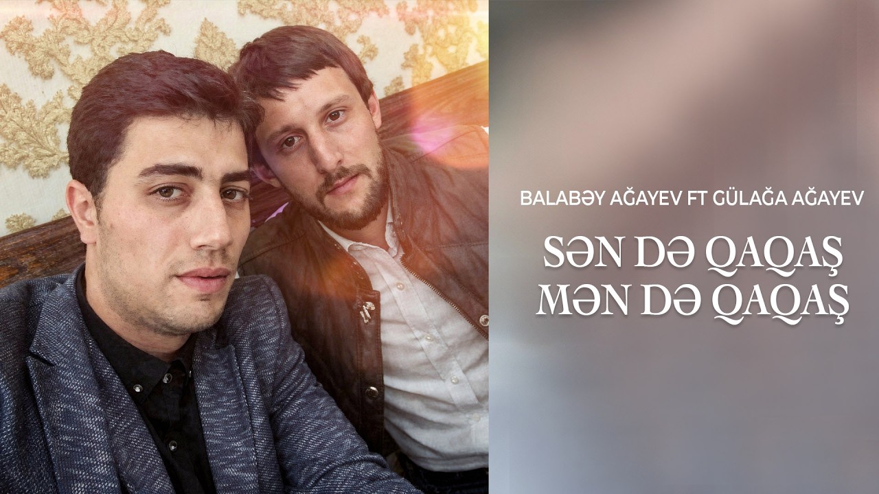 Balabəy Ağayev ft Gülağa Ağayev - Sən də Qaqaş Mən də Qaqaş Mp3 Yüklə