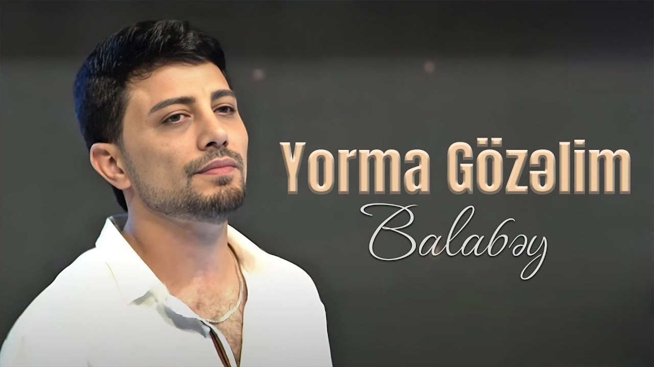 Balabəy - Yorma Gözəlim Mp3 Yüklə