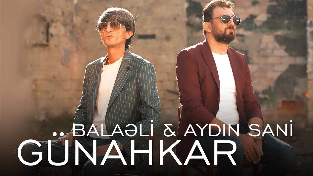 Balaeli & Aydin Sani - Gunahkar 2023 (Yeni Klip) Mp3 Yüklə