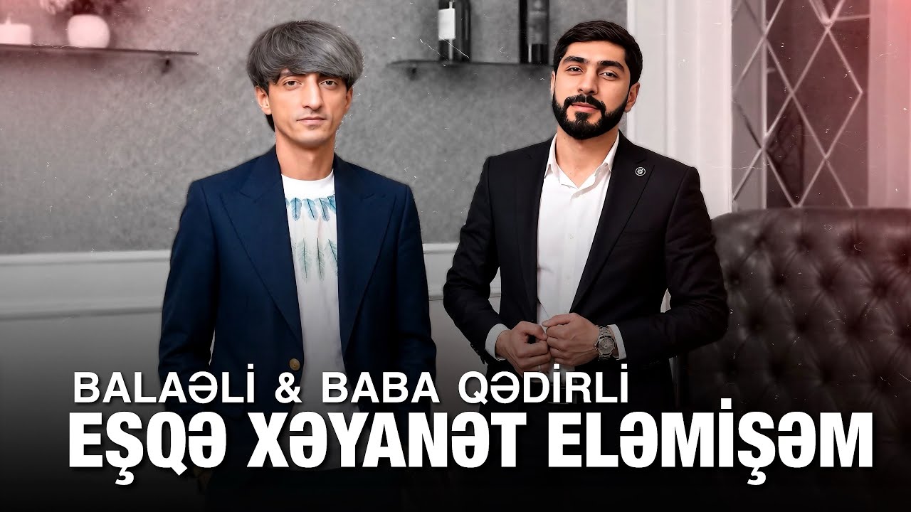 Balaeli & Baba Qedirli - Men Hacan Esqe Xeyanet Elemisem ( Yeni 2026 ) Mp3 Yüklə