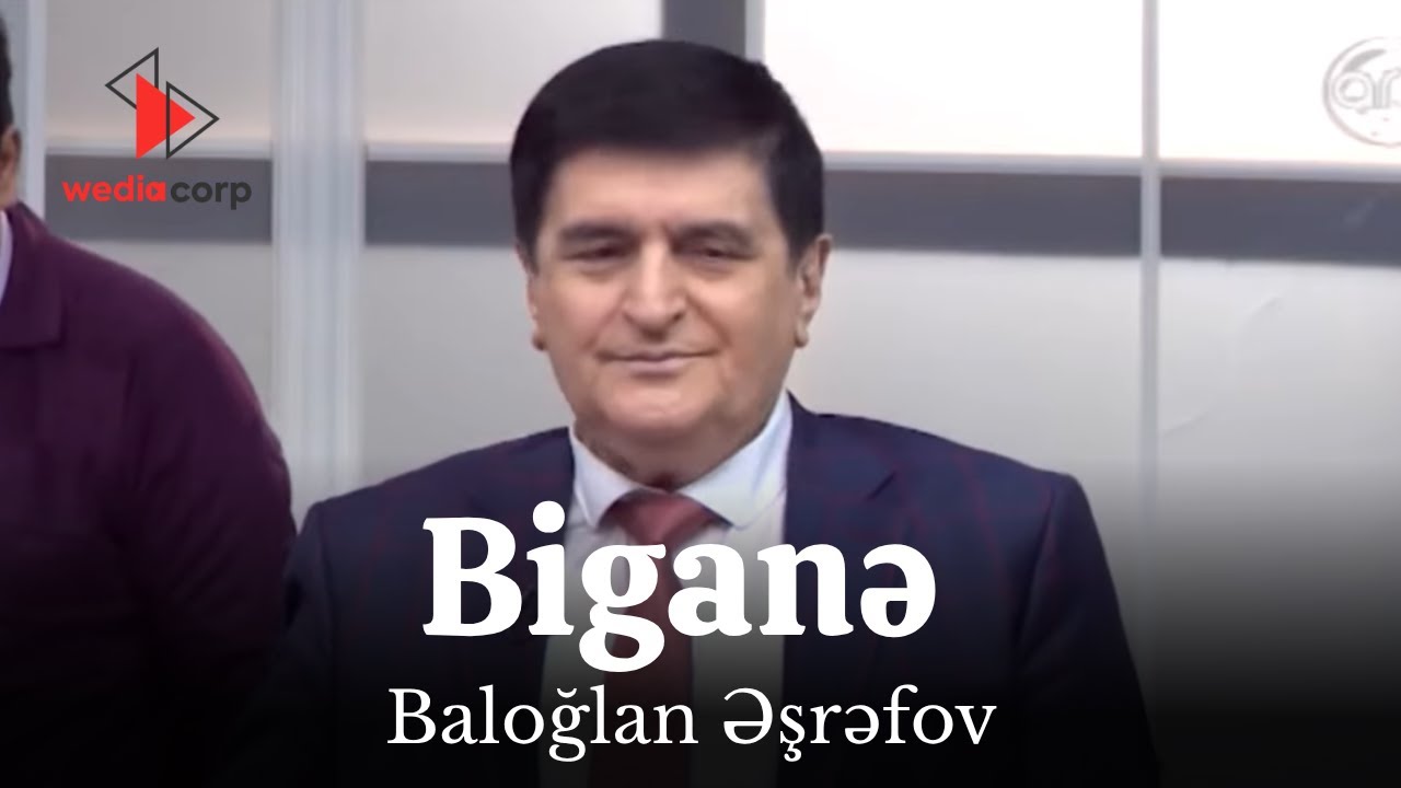 Baloğlan Əşrəfov - Biganə Mp3 Yüklə