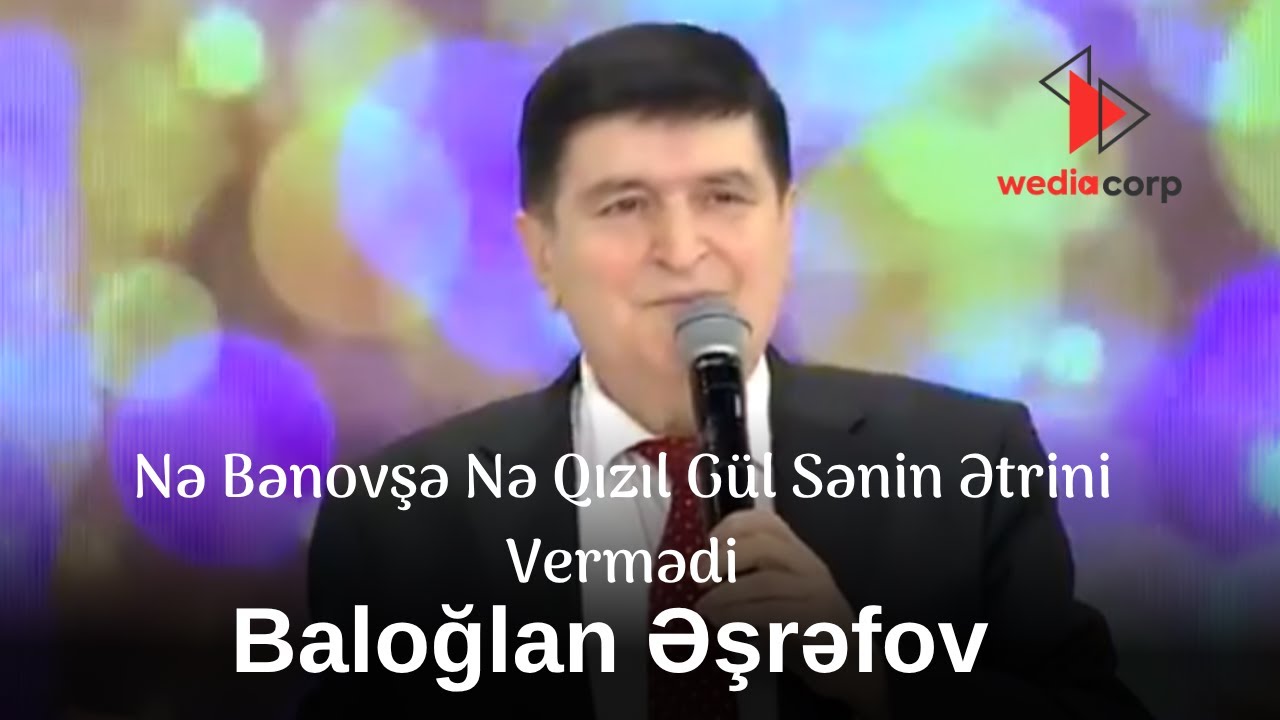 Baloğlan Əşrəfov - Nə Bənovşə Nə Qızıl Gül Sənin Ətrini Vermədi Mp3 Yüklə