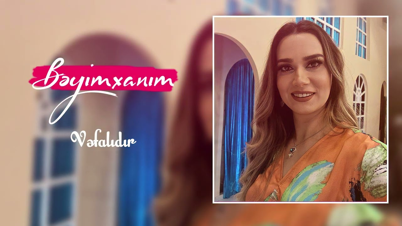 Beyimxanim - Vəfalıdır Mp3 Yüklə