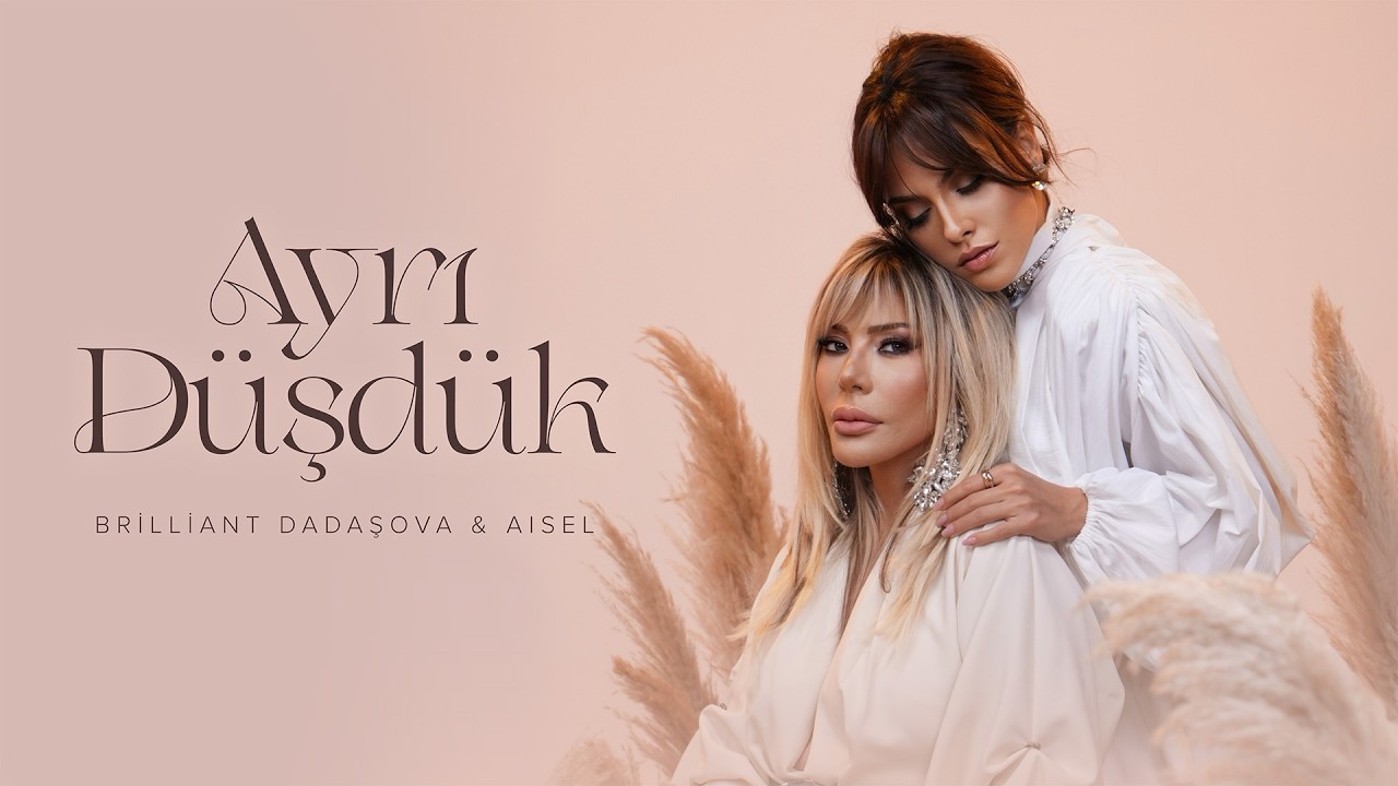 Brilliant Dadaşova x AISEL — Ayrı Düşdük (Rəsmi Musiqi Videosu) Mp3 Yüklə