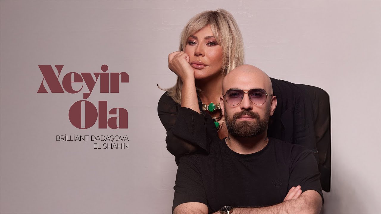 Brilliant Dadaşova x El Shahin — Xeyir Ola (Rəsmi Audio) Mp3 Yüklə