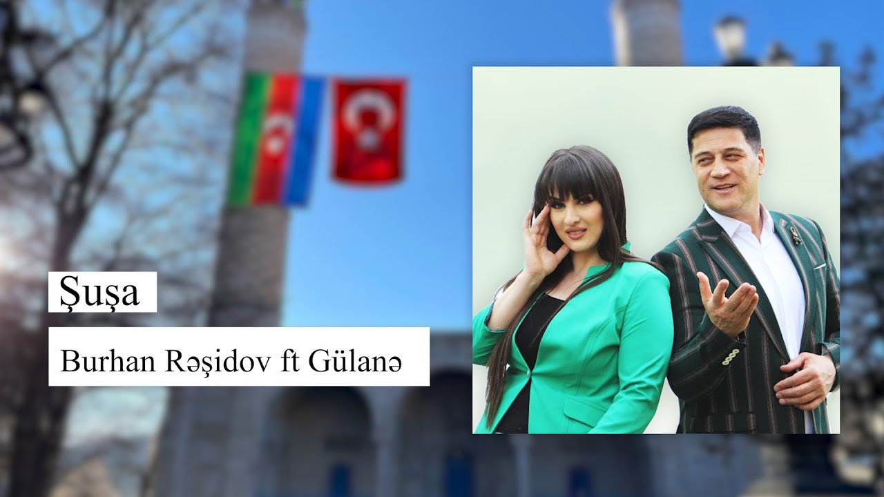 Burhan Rasidov ft Gülane Hacıyeva - Şuşa (Official Audio) Mp3 Yüklə