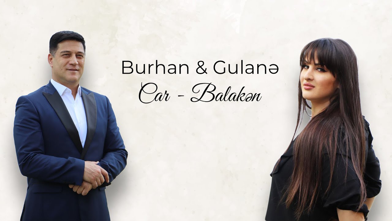 Burhan Rasidov ft Gülanə - Car Balakən Mp3 Yüklə