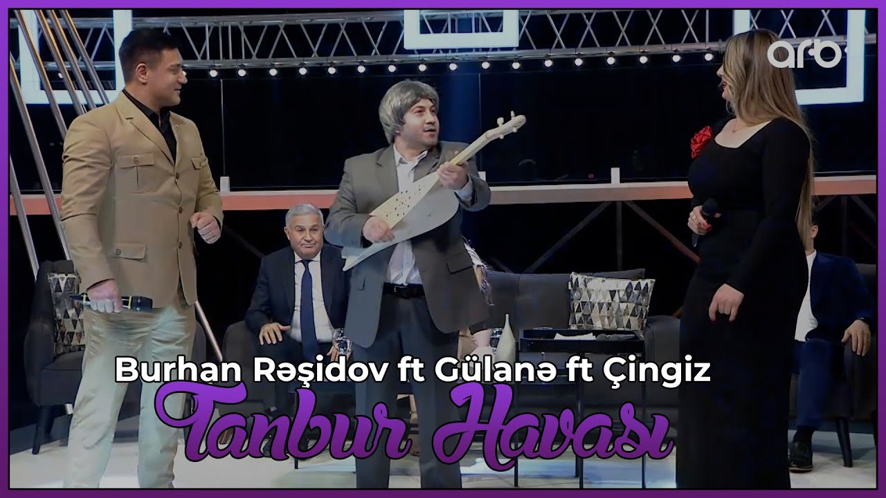 Burhan Rəşidov ft Gülanə ft Çingiz - Tanbur Havası (Həmin Zaur | ARB Tv) Mp3 Yüklə