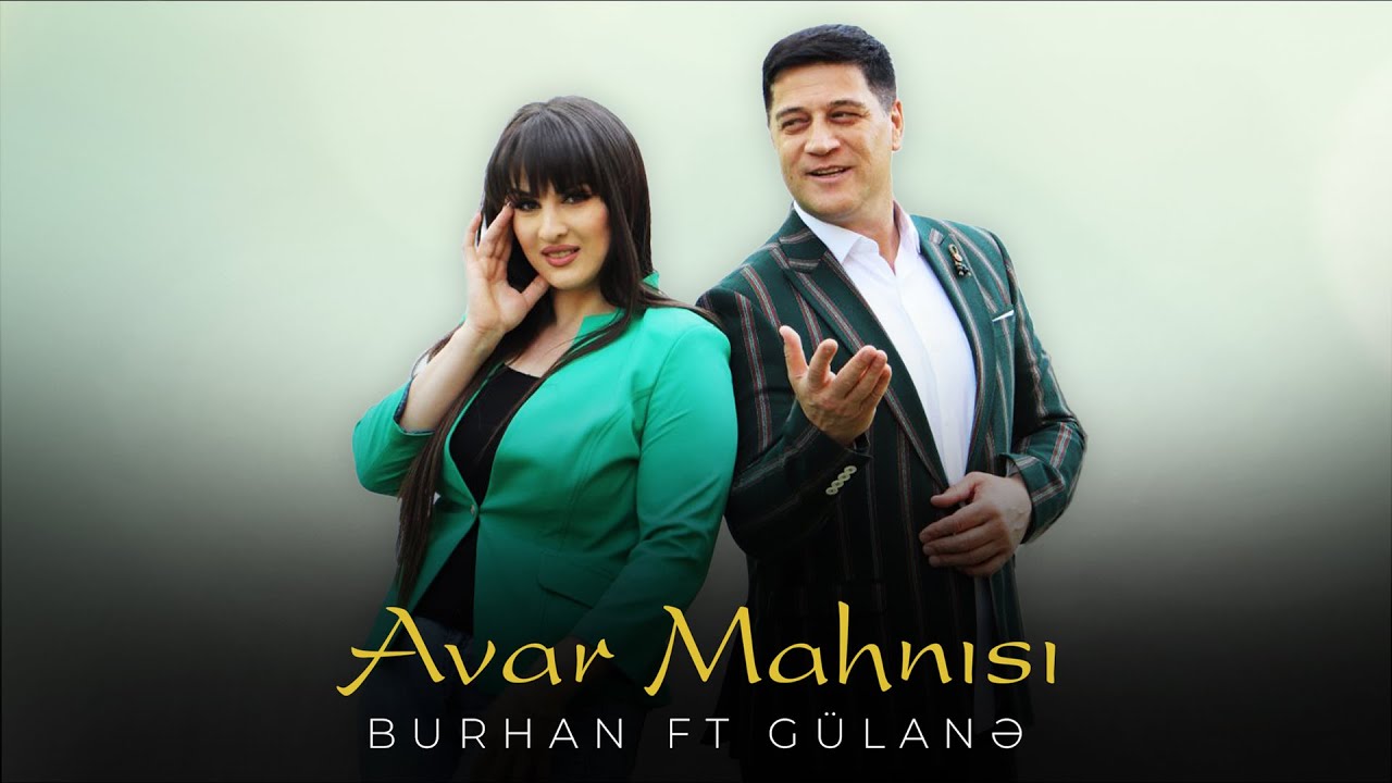 Burhan Rəşidov Ft Gülanə Hacıyeva - Avar Mahnısı Mp3 Yüklə