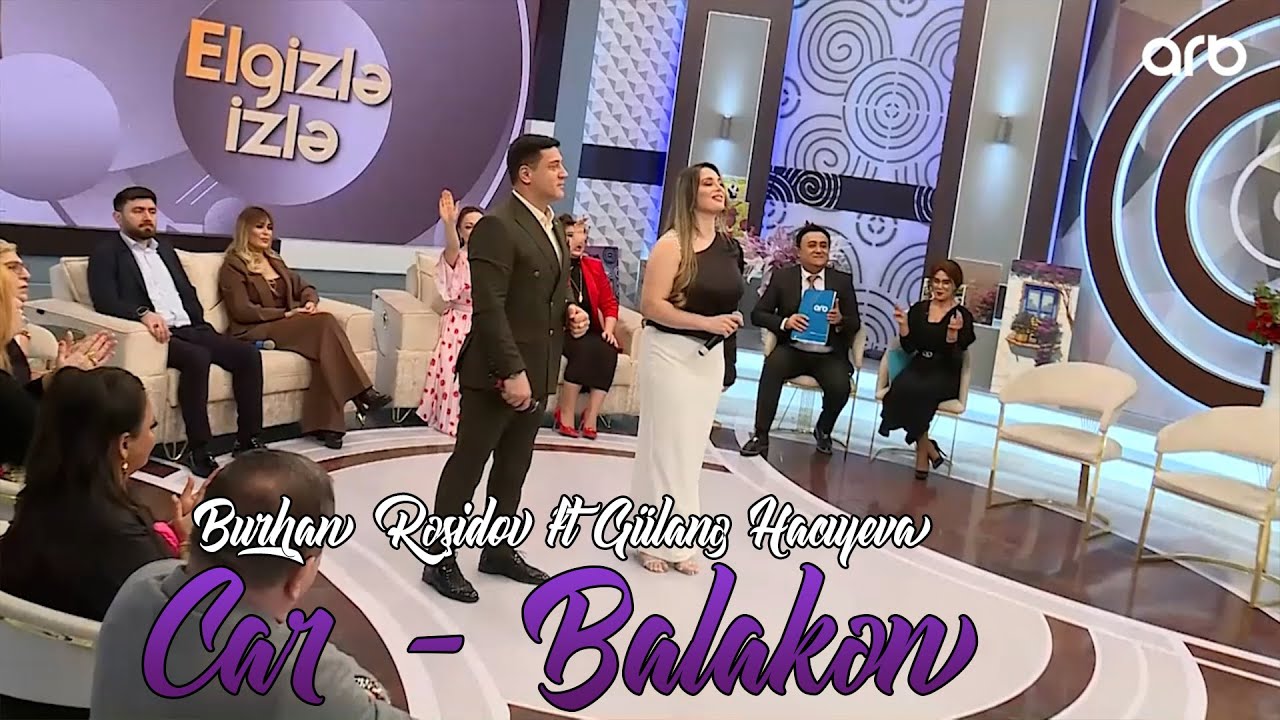Burhan Rəşidov ft Gülanə Hacıyeva - Car - Balakən (Elgizlə İzlə | Arb Tv) Mp3 Yüklə