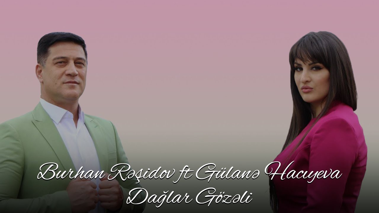Burhan Rəşidov ft Gülanə Hacıyeva - Dağlar Gözəli (Official Video) Mp3 Yüklə