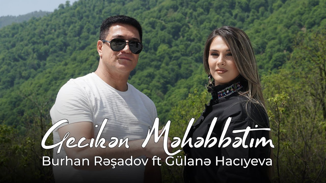 Burhan Rəşidov ft Gülanə Hacıyeva - Gecikən Məhəbbətim (Official Video) Mp3 Yüklə