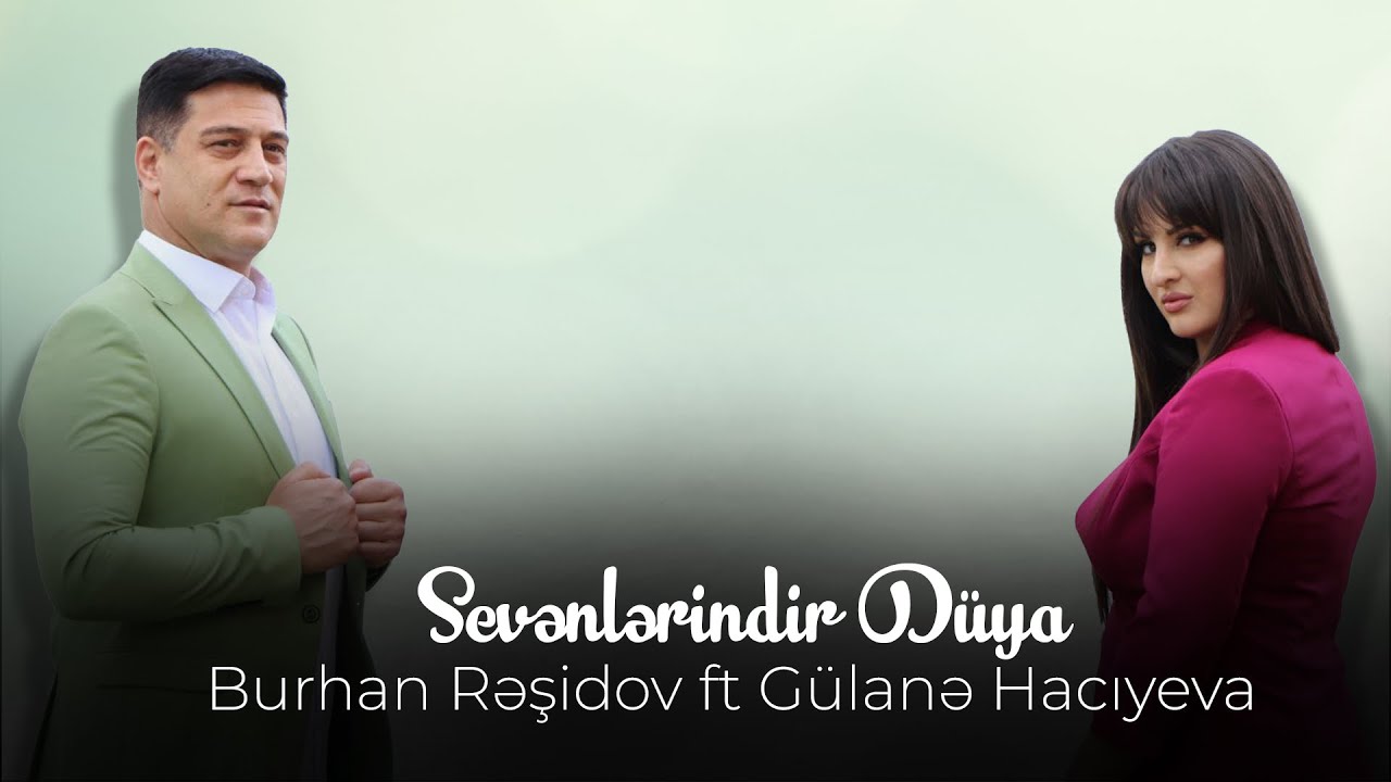 Burhan Rəşidov ft Gülanə - Sevənlərindir Dünya Mp3 Yüklə