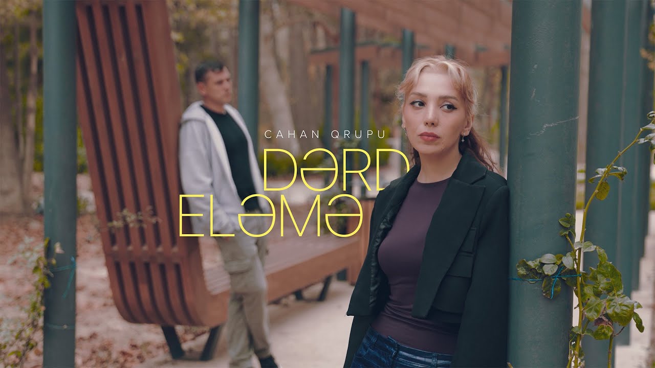 Cahan Qrupu – Dərd Eləmə (Rəsmi Musiqi Videosu) Mp3 Yüklə