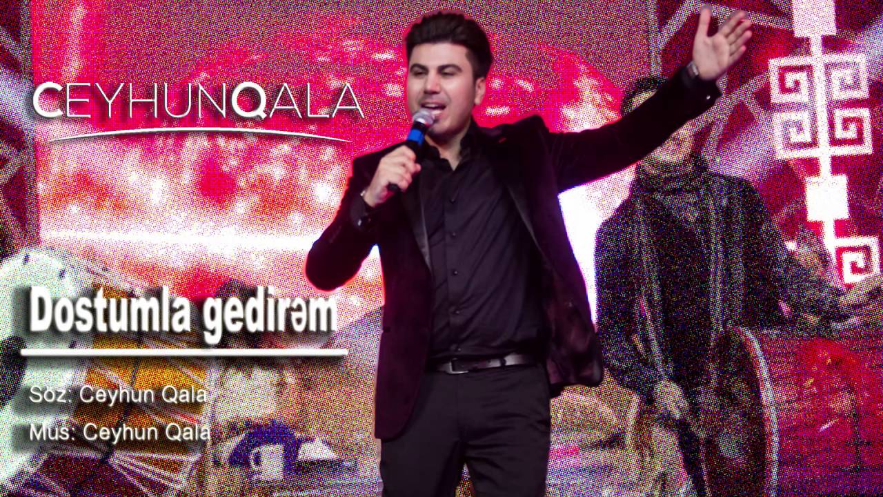 Ceyhun Qala — Dostumla Gedirəm Mp3 Yüklə