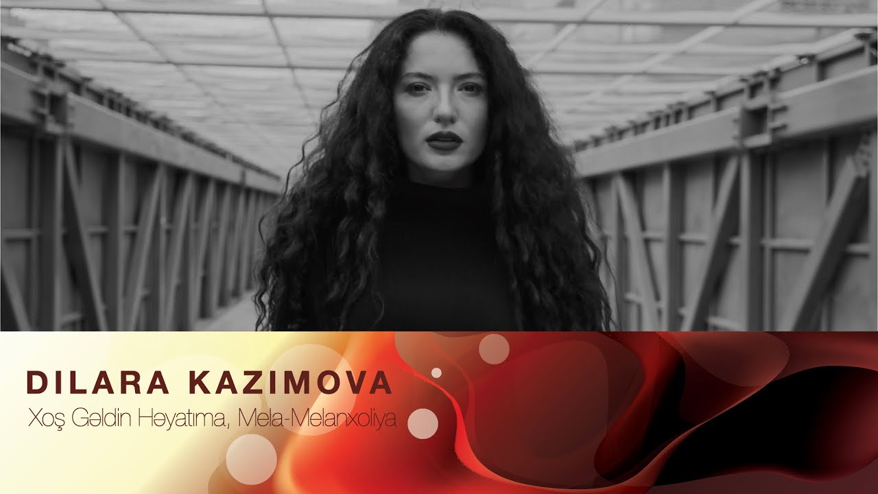 Dilara Kazimova - Xoş Gəldin Həyatıma, Mela-Melanxoliya Mp3 Yüklə