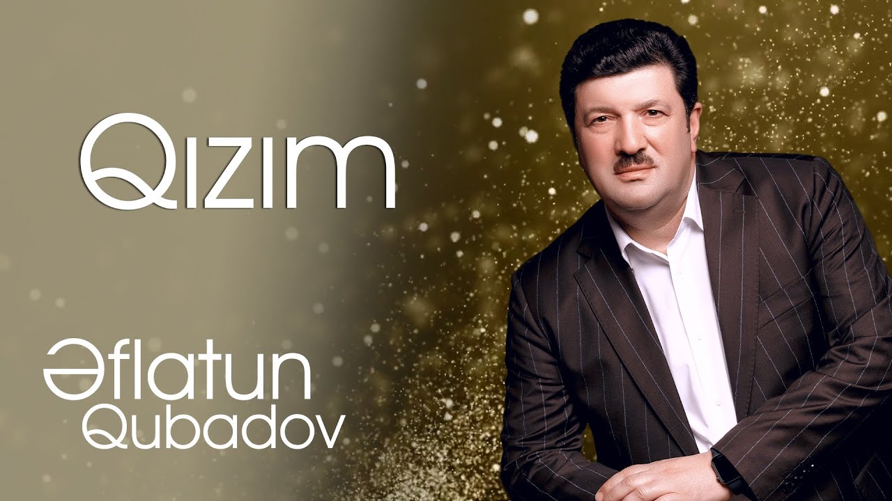 Eflatun Qubadov - Qızım / 2023 Mp3 Yüklə