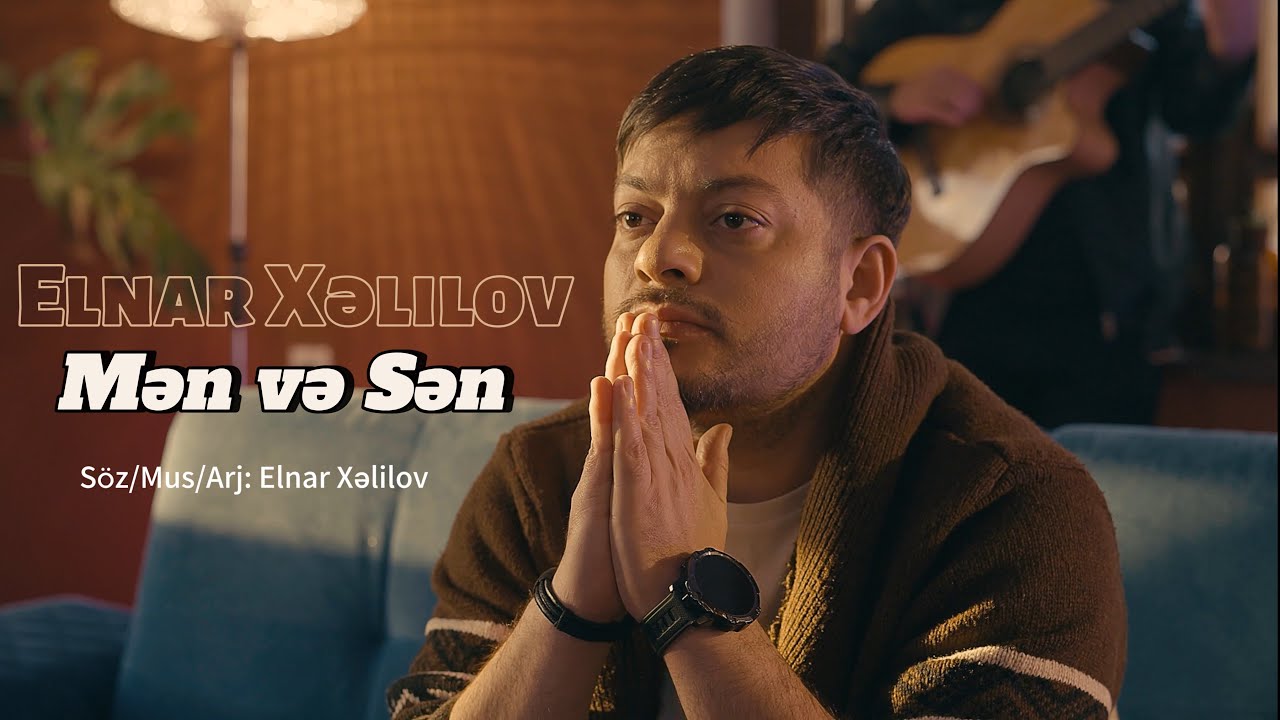 Elnar Xelilov - Men Ve Sen (Resmi Musiqi Videosu) Mp3 Yüklə