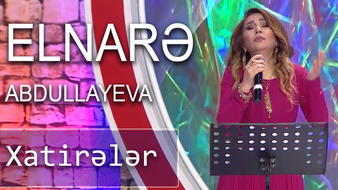 Elnarə Abdullayeva - Xatirələr (7 Canlı) Mp3 Yüklə