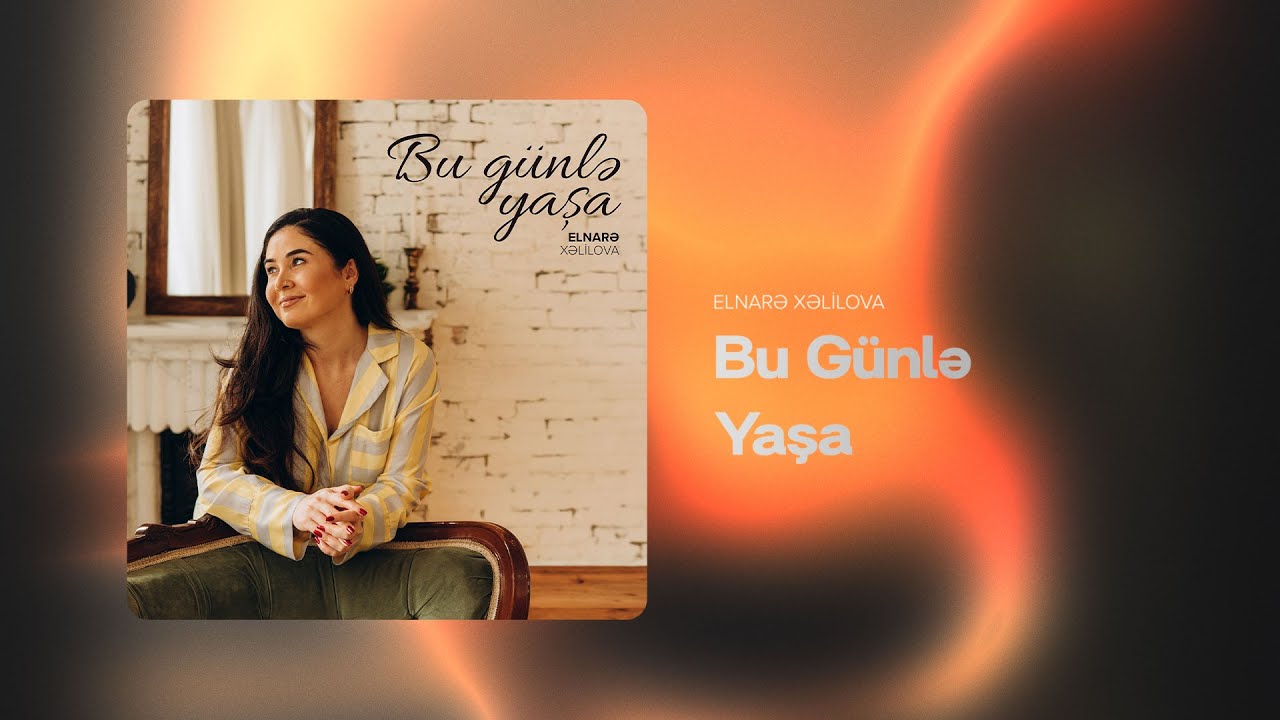 Elnarə Xəlilova — Bu Günlə Yaşa (Rəsmi Audio) Mp3 Yüklə