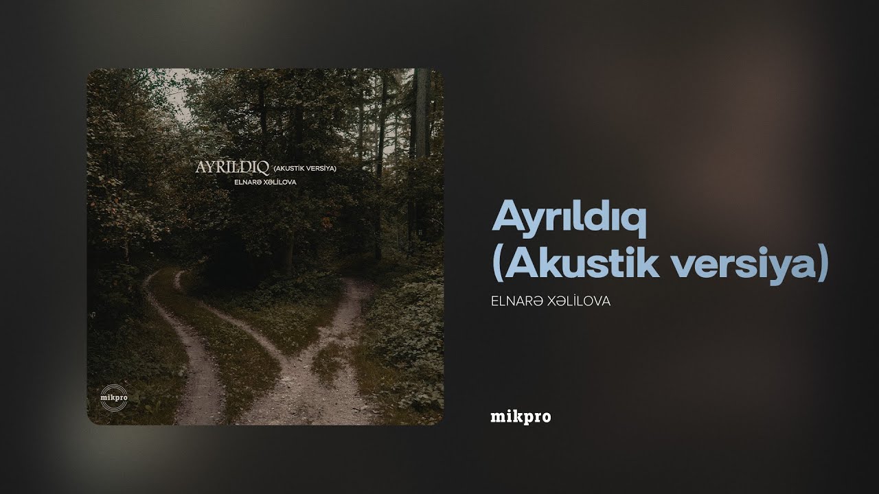 Elnarə Xəlilova ft. Elnur Fəttahov — Ayrıldıq (Akustik Versiya) Mp3 Yüklə