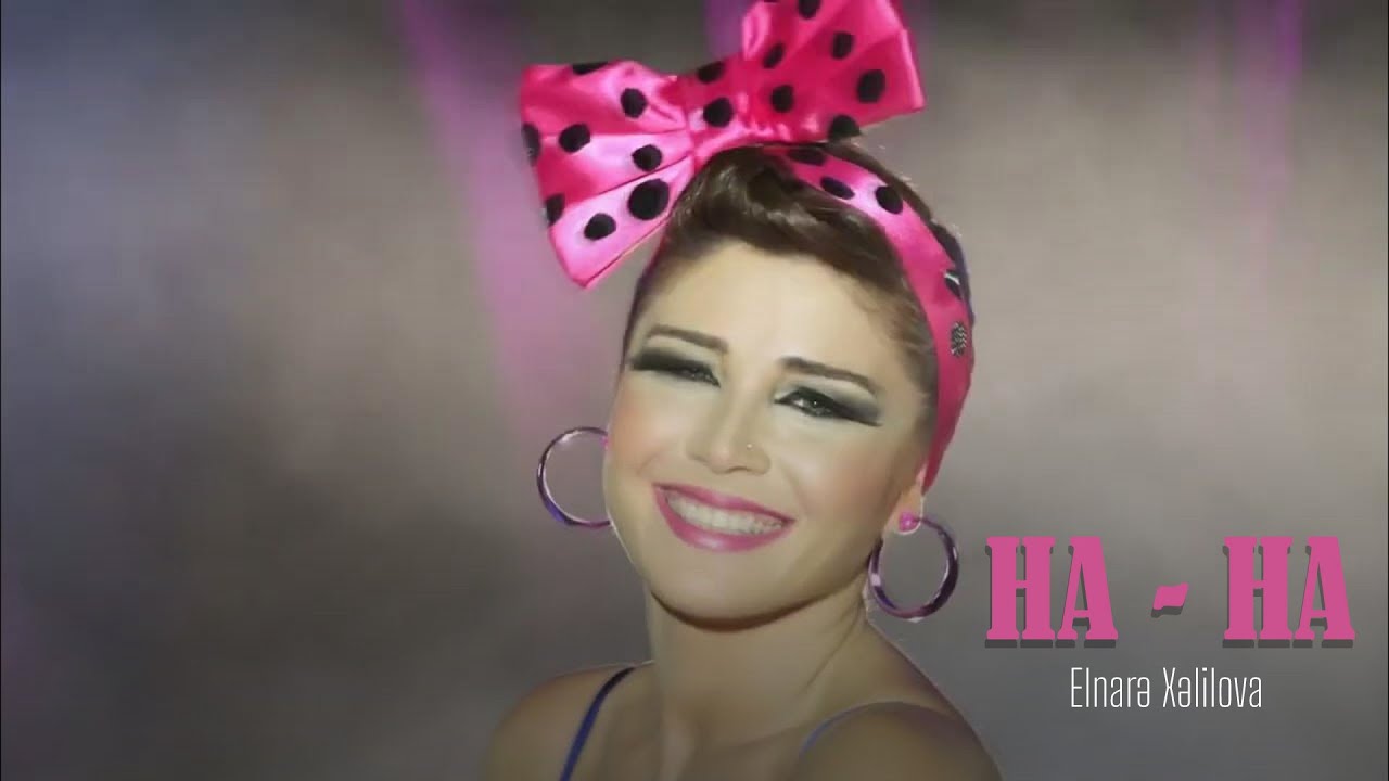 Elnarə Xəlilova — Ha-Ha (Rəsmi Musiqi Videosu) | 2012 Mp3 Yüklə
