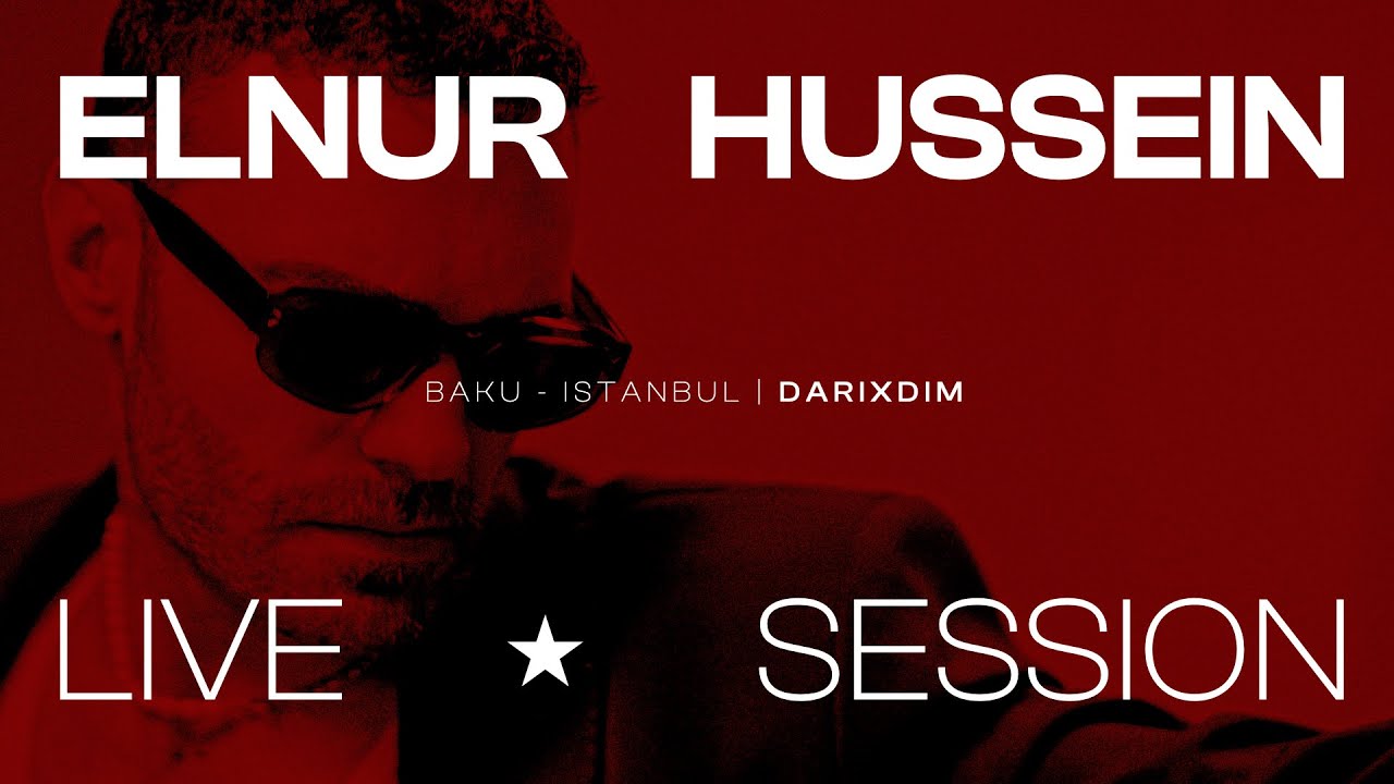 ELNUR HUSSEIN “DARIXDIM” | Live Session Mp3 Yüklə