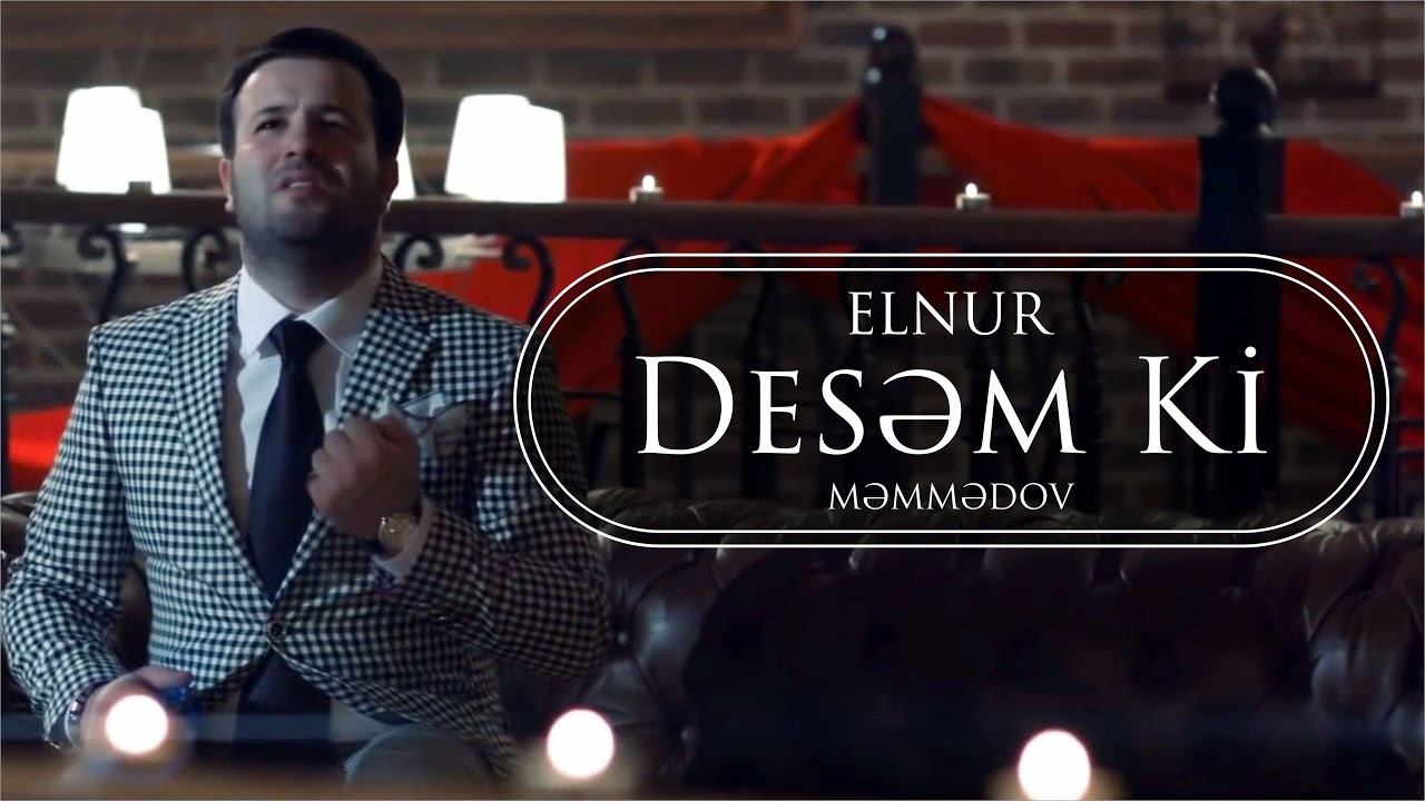 Elnur Memmedov - Desəm Ki ( Klip ) Mp3 Yüklə