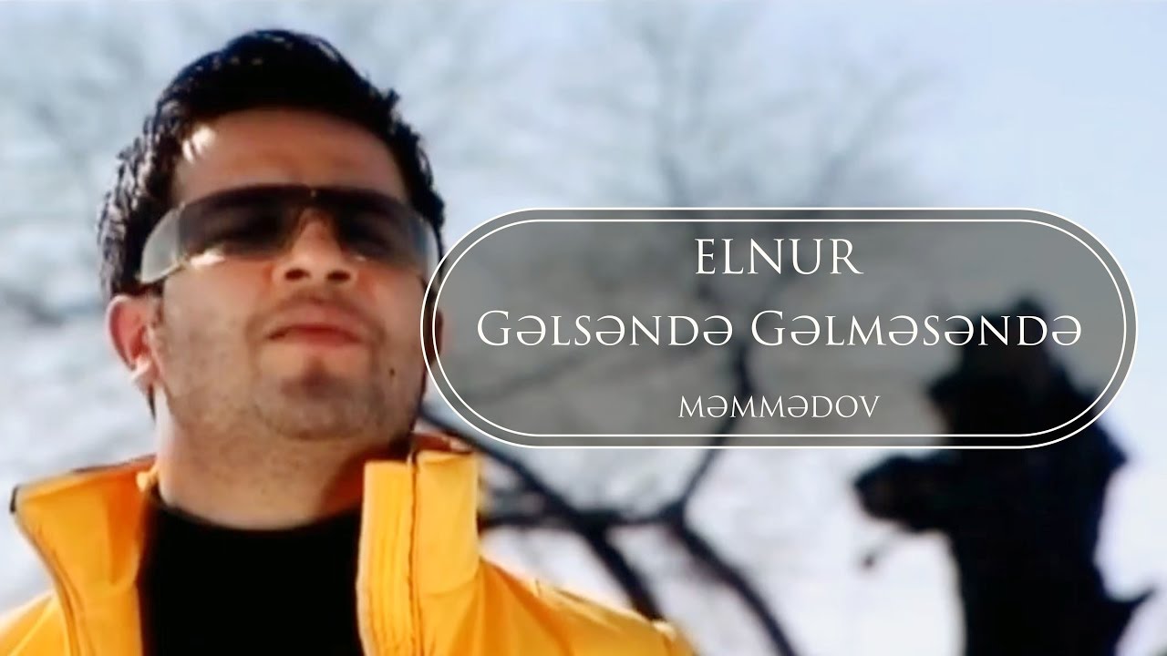 Elnur Memmedov - Gəlsəndə Gəlməsəndə ( Klip ) Mp3 Yüklə