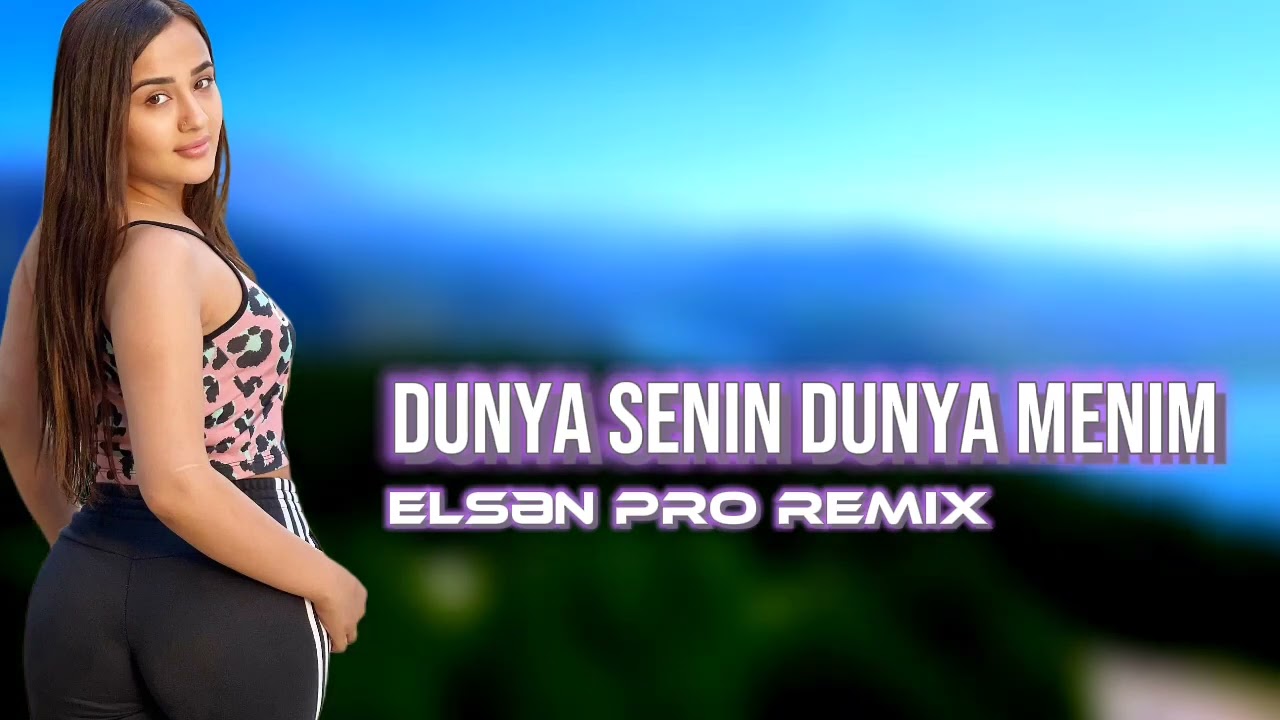 Elsen Pro - Dunya Senin Dunya Menim 2022 | Yeni Azeri Remix Sarki (Yeni Mahni) Mp3 Yüklə