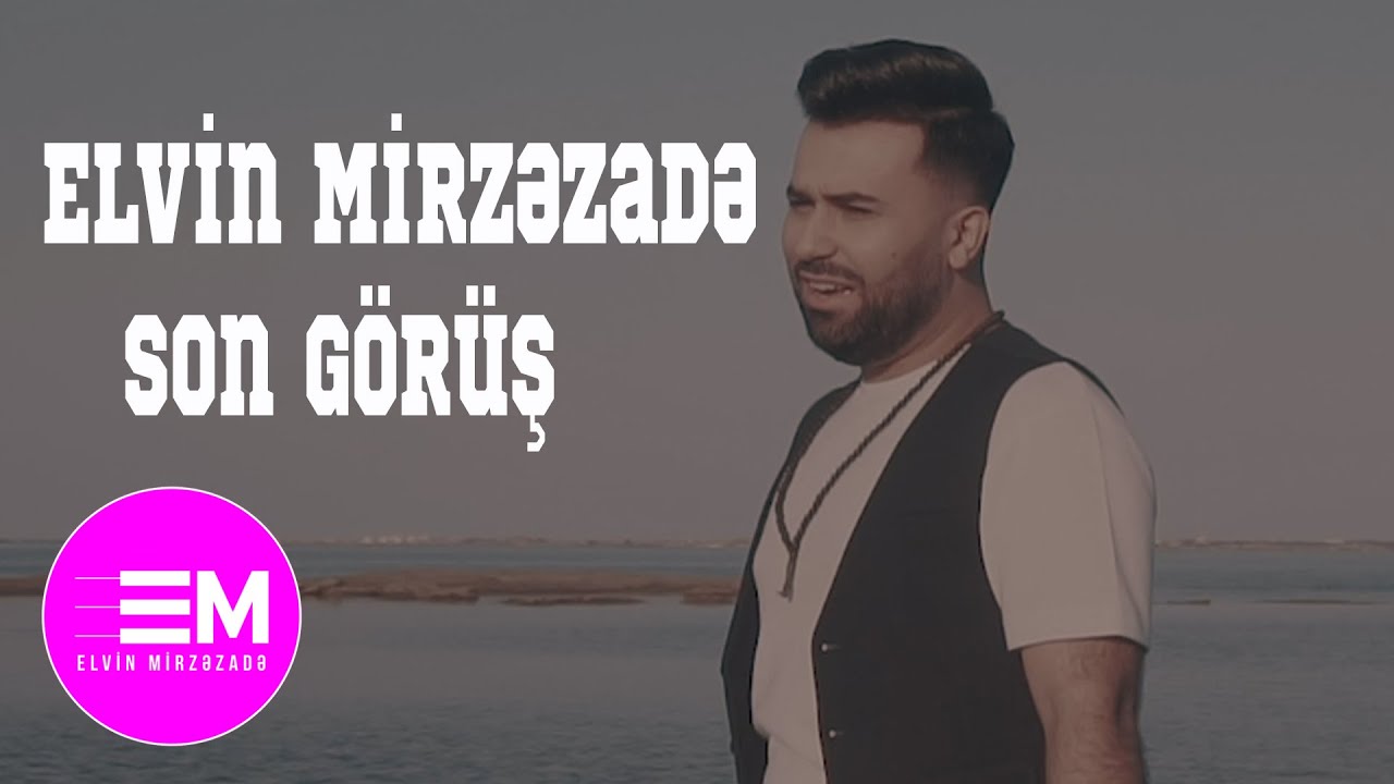 Elvin Mirzezade - Son Gorus (Official Video) Mp3 Yüklə