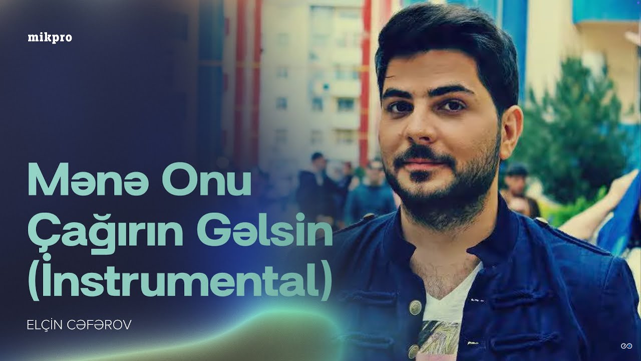 Elçin Cəfərov — Mənə Onu Çağırın Gəlsin (İnstrumental) Mp3 Yüklə
