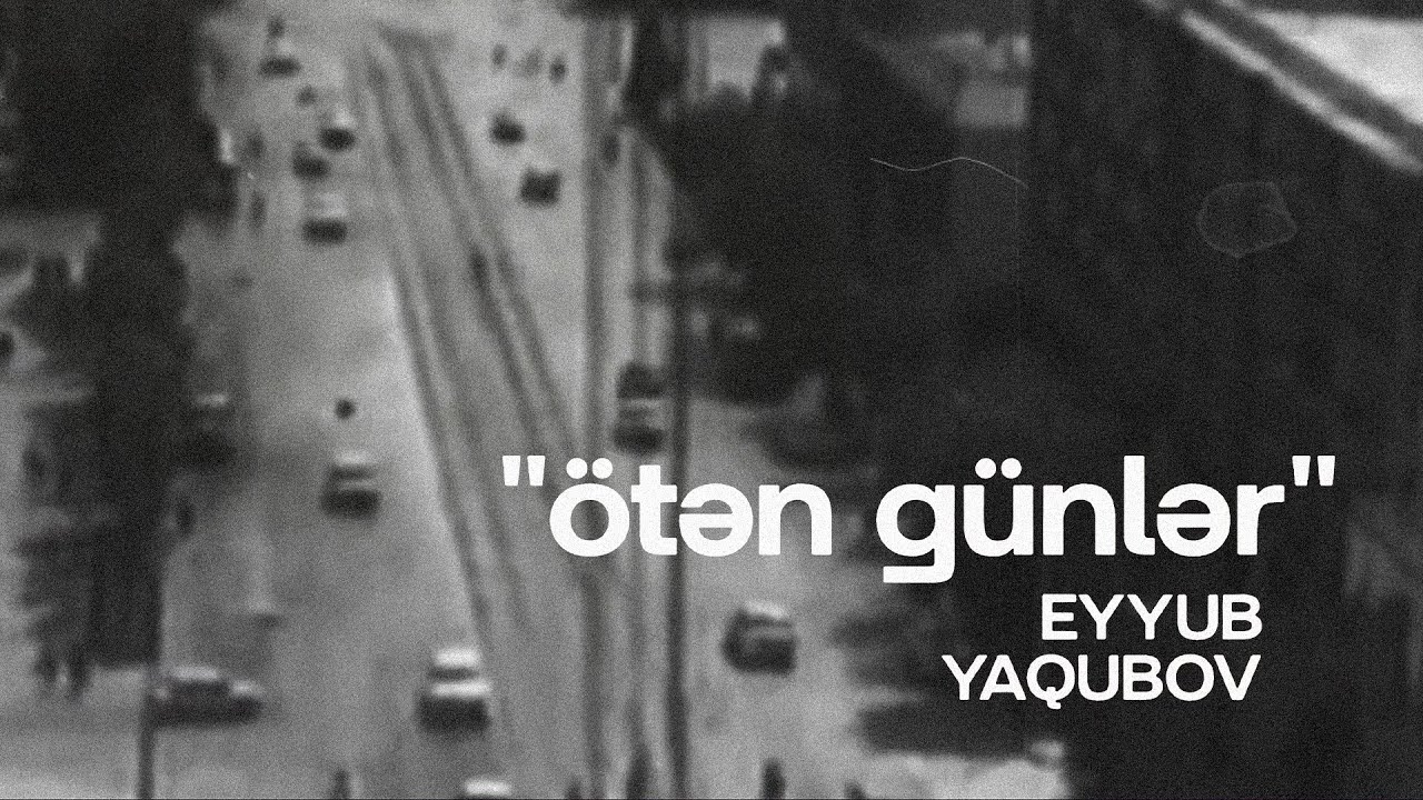 Eyyub Yaqubov - Ötən Günlər (Musiqi Videosu) Mp3 Yüklə