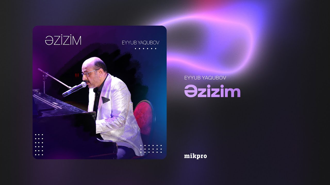 Eyyub Yaqubov — Əzizim (Rəsmi Audio) Mp3 Yüklə