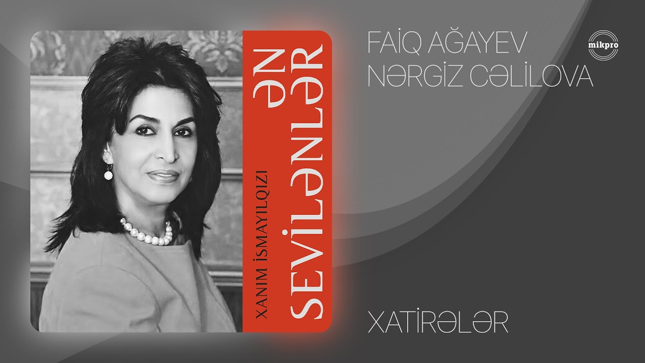 Faiq Ağayev ft. Nərgiz Cəlilova – Xatirələr (müəllif: Xanım İsmayılqızı) Mp3 Yüklə