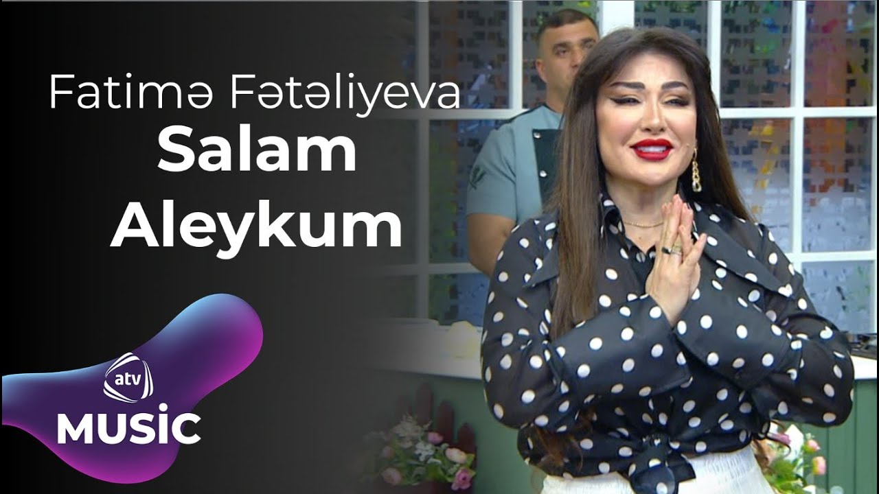 Fatimə Fətəliyeva - Salam aleykum Mp3 Yüklə