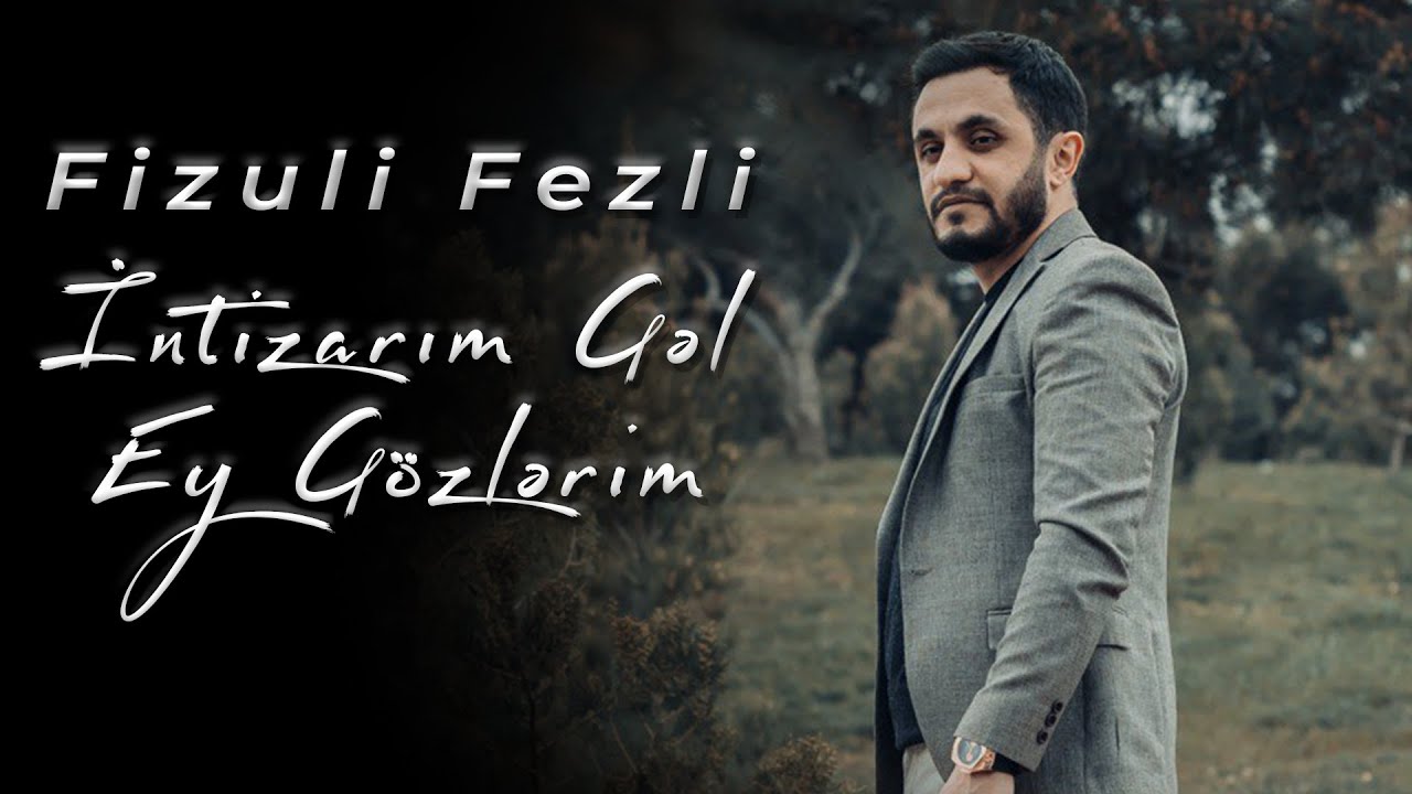 Fizuli Fezli - intizarım Gəl Ey Gözlərim Mp3 Yüklə