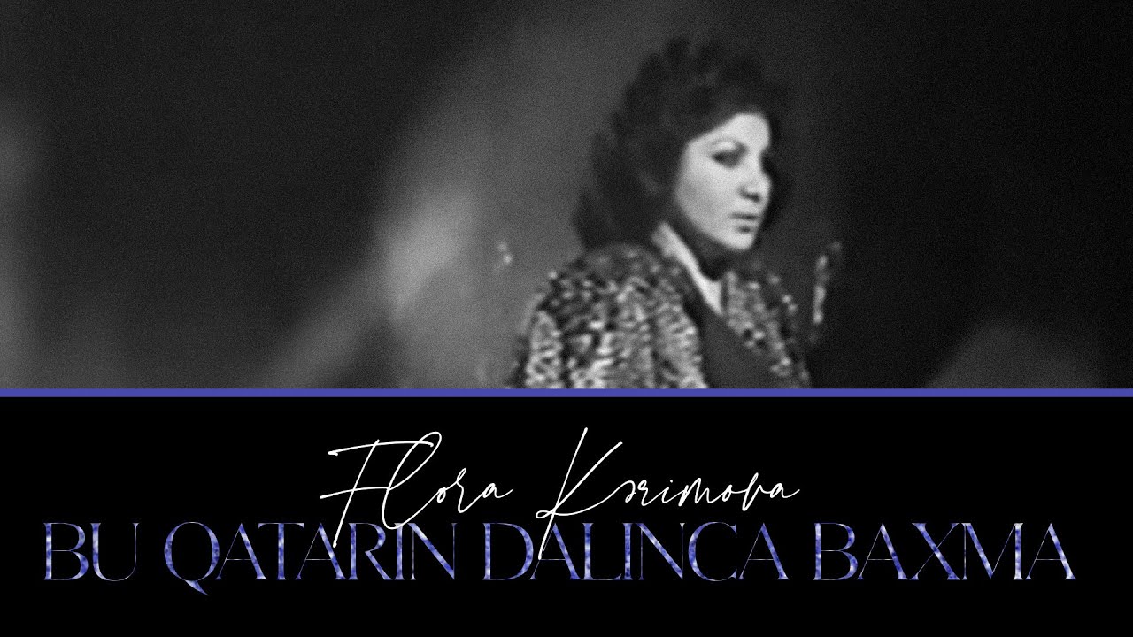 Flora Kərimova — Bu Qatarın Dalınca Baxma Mp3 Yüklə